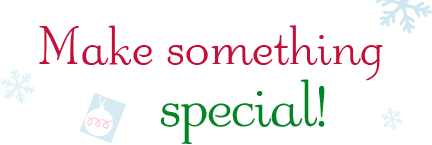 Make something special!