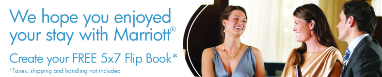 We hope you enjoyed your stay with Marriott® - Create your FREE 5x7 Flip Book* - *Taxes, shipping and handling not included